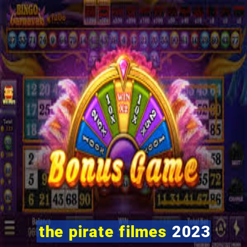 the pirate filmes 2023